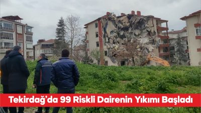 Tekirdağ’da riskli olduğu tespit edilen 99 dairenin yıkımına başlandı. Tekirdağ