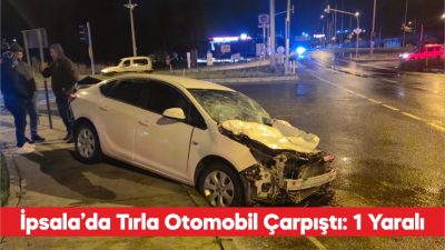 Edirne’nin İpsala ilçesinde tırla otomobilin çarpıştığı kazada 1 kişi yaralandı.