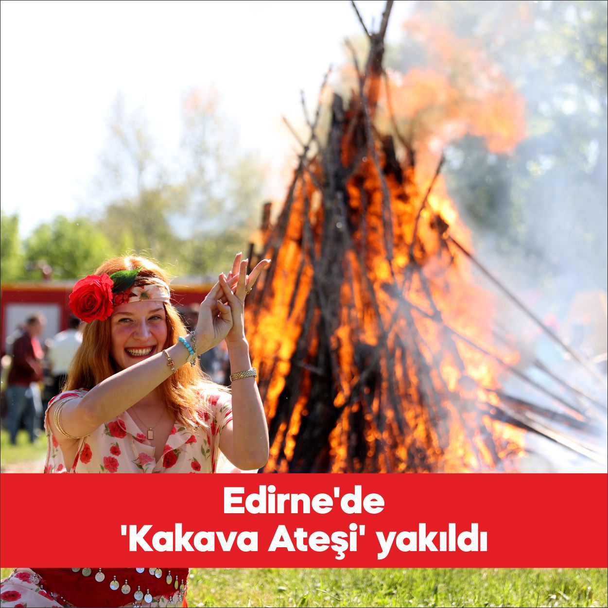 Edirne’de baharın gelişini simgeleyen Kakava ve Hıdırellez Şenlikleri kapsamında düzenlenen