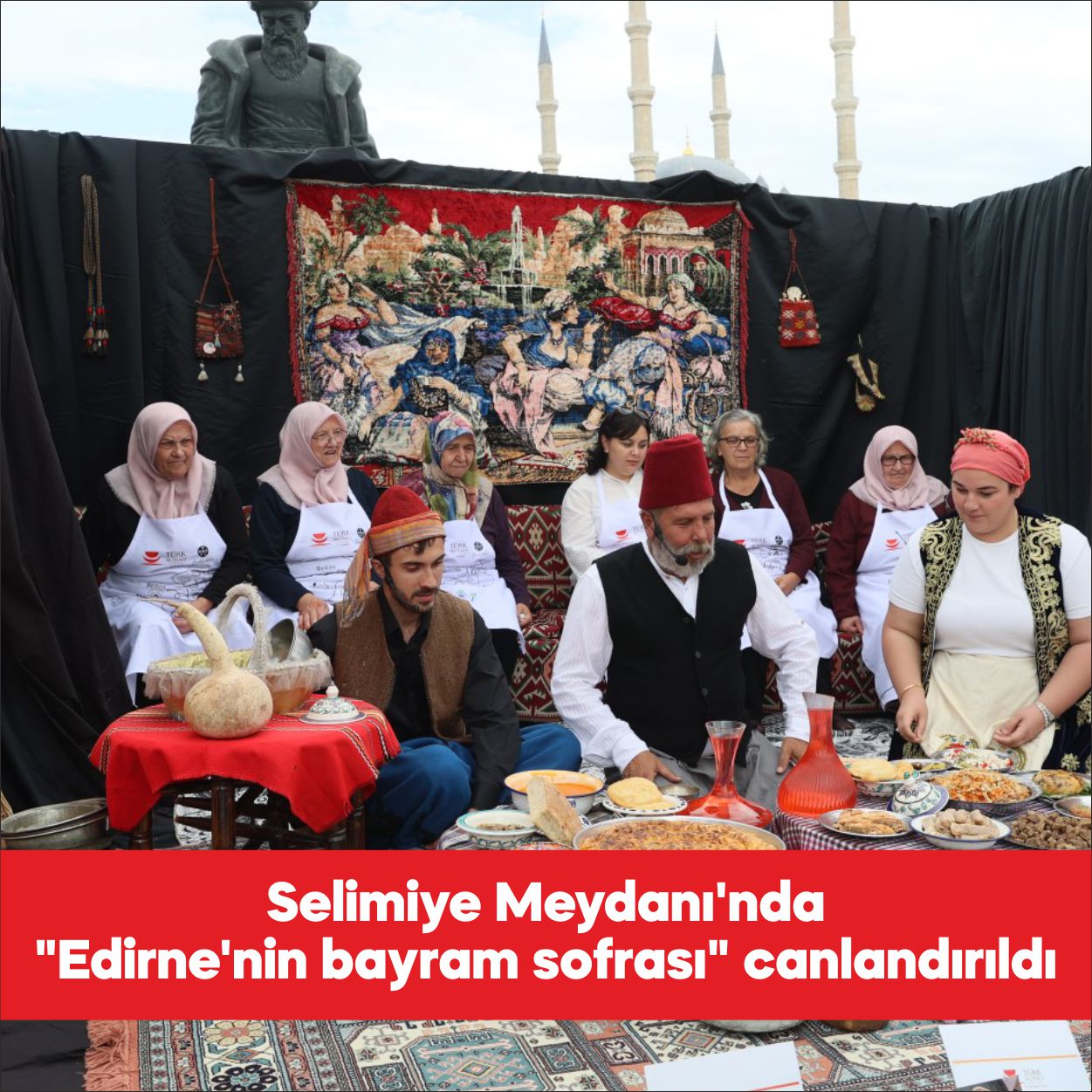 Edirne’de Türk Mutfağı Haftası etkinlikleri kapsamında Selimiye Meydanı’nda bayram sofrası