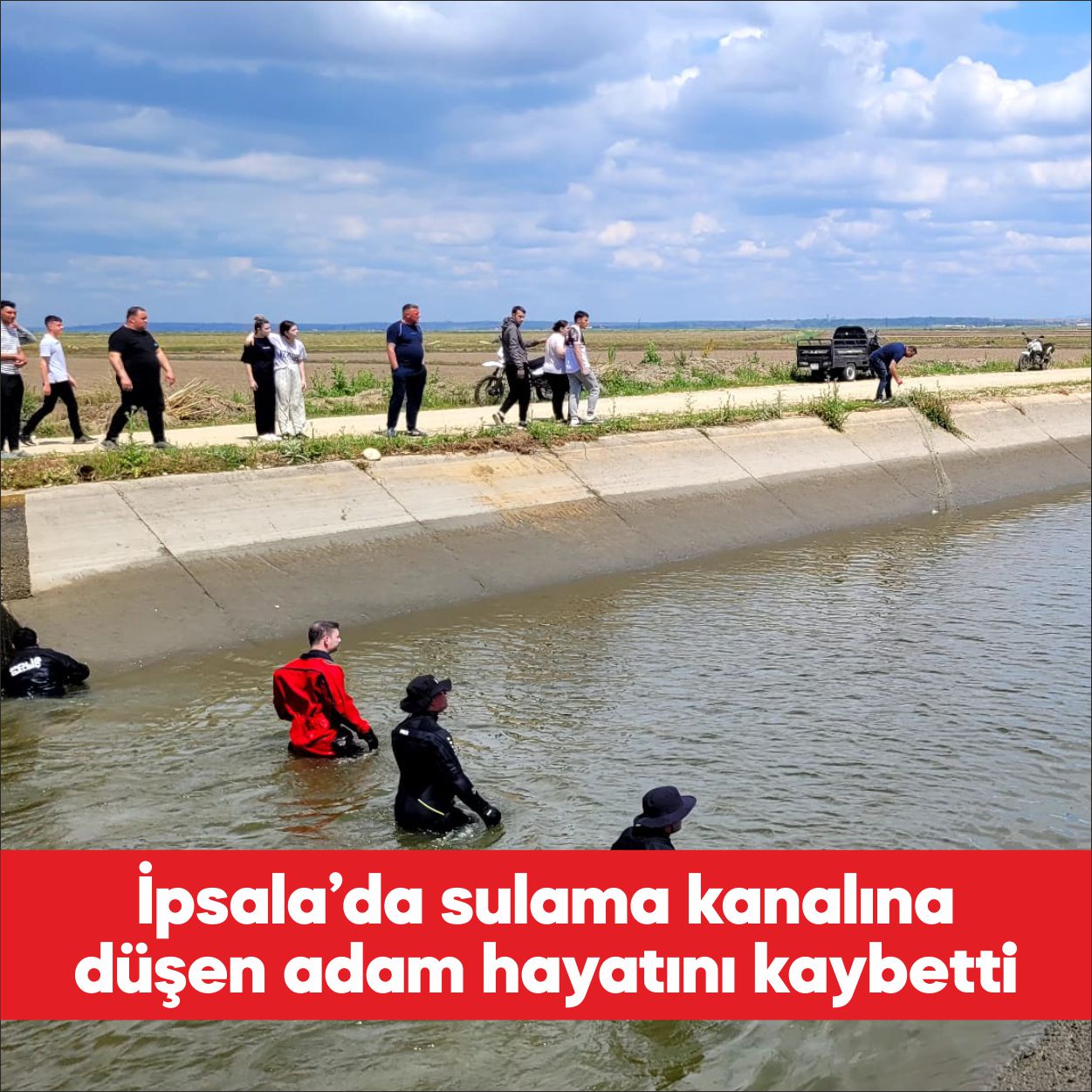 Edirne’nin İpsala ilçesinde sulama kanalına düşen kişi hayatını kaybetti. Yenikarpuzlu