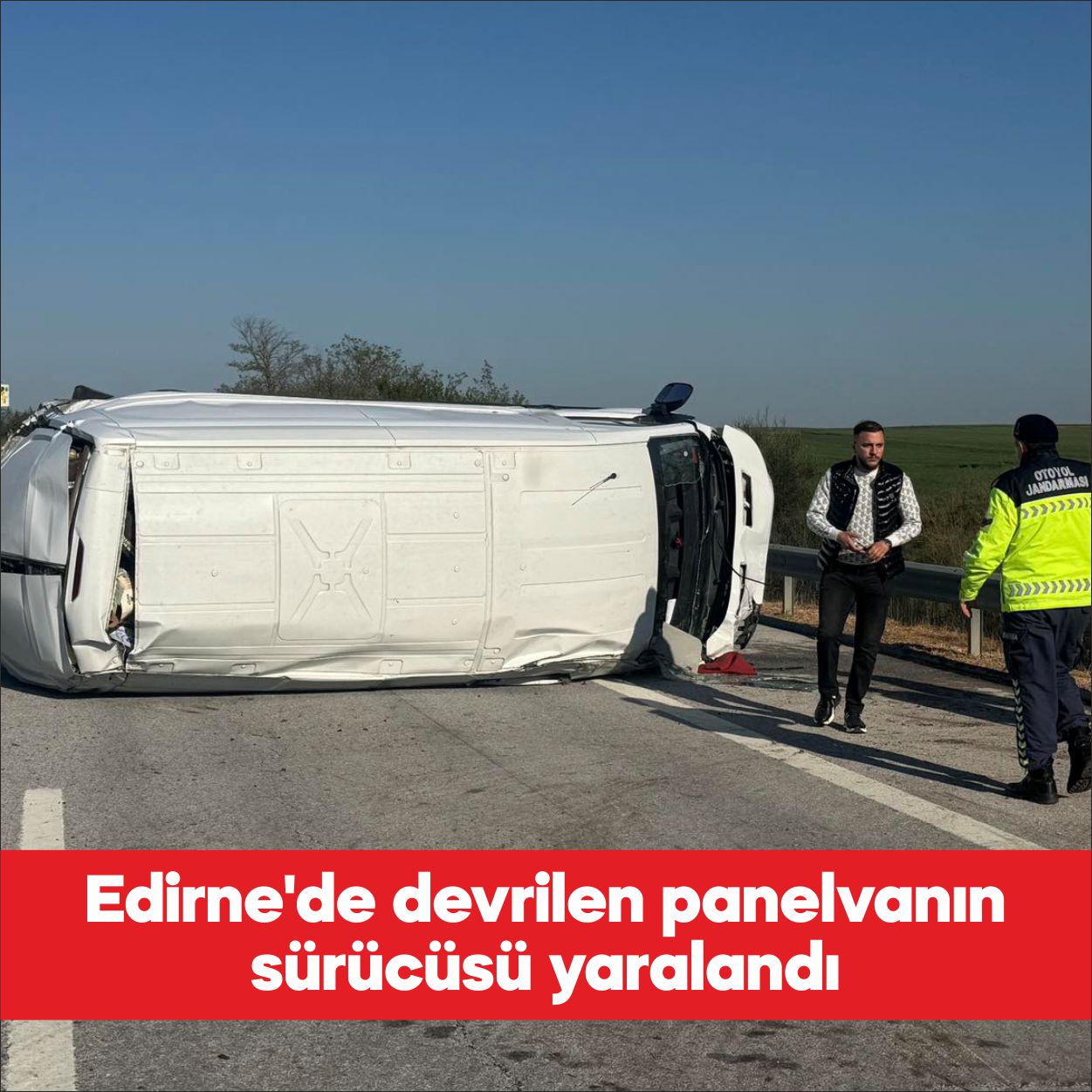 Edirne’de kontrolden çıkarak devrilen kapalı kasa panelvanın sürücüsü yaralandı. Alınan