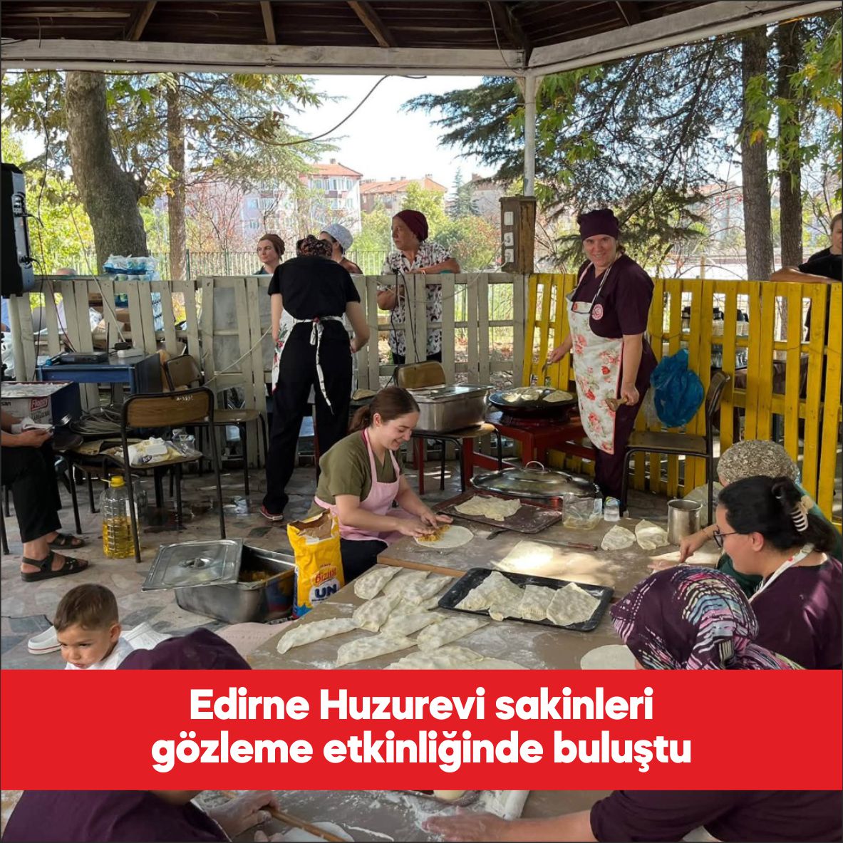 Edirne Huzurevi sakinleri için gözleme etkinliği düzenlendi. Aile ve Sosyal